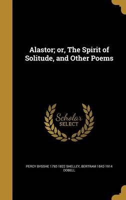 Book cover for Alastor; Or, the Spirit of Solitude, and Other Poems
