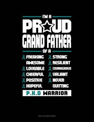 Book cover for I'm a Proud Grand Father of a Freaking Awesome, Loveable, Cheerful, Positive, Hopeful, Strong, Resilient, Courageous, Valiant, Never-Quitting Pkd Warrior