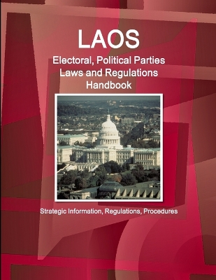 Book cover for Laos Electoral, Political Parties Laws and Regulations Handbook - Strategic Information, Regulations, Procedures