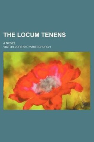 Cover of The Locum Tenens; A Novel