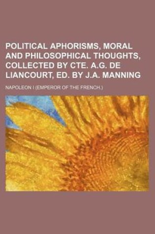 Cover of Political Aphorisms, Moral and Philosophical Thoughts, Collected by Cte. A.G. de Liancourt, Ed. by J.A. Manning