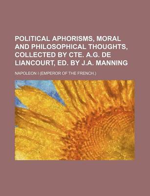 Book cover for Political Aphorisms, Moral and Philosophical Thoughts, Collected by Cte. A.G. de Liancourt, Ed. by J.A. Manning