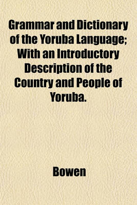 Book cover for Grammar and Dictionary of the Yoruba Language; With an Introductory Description of the Country and People of Yoruba.