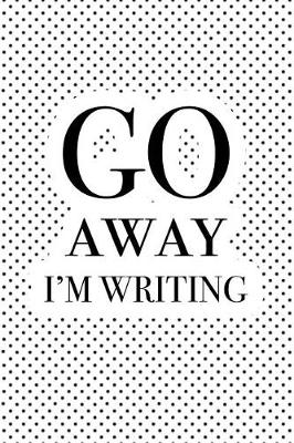 Cover of Go Away I'm Writing