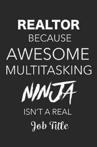 Cover of Realtor Because Awesome Multitasking Ninja Isn't A Real Job Title