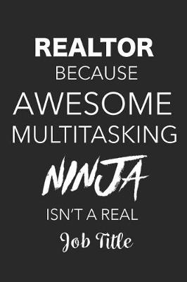 Book cover for Realtor Because Awesome Multitasking Ninja Isn't A Real Job Title