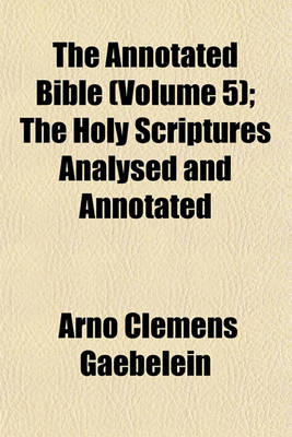 Book cover for The Annotated Bible (Volume 5); The Holy Scriptures Analysed and Annotated