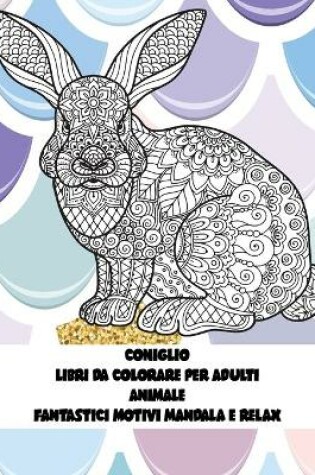 Cover of Libri da colorare per adulti - Fantastici motivi Mandala e relax - Animale - Coniglio