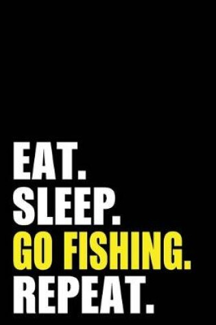 Cover of Eat Sleep Go Fishing Repeat