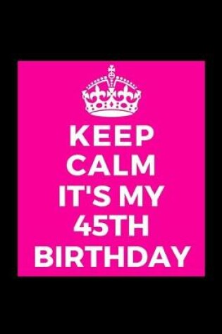 Cover of I Can't Keep Calm It's My 45th Birthday