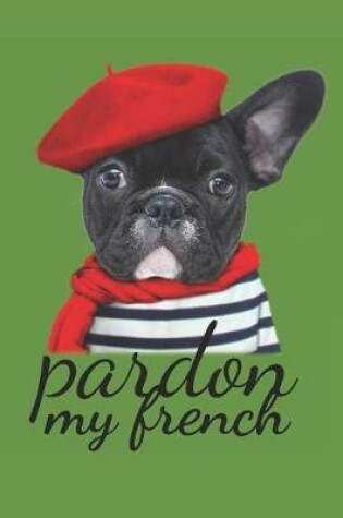 Cover of Pardon my french Bulldog Journal Cute Frenchie Journal