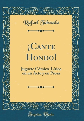 Book cover for ¡Cante Hondo!: Juguete Cómico-Lírico en un Acto y en Prosa (Classic Reprint)