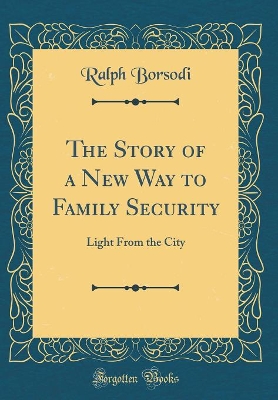 Book cover for The Story of a New Way to Family Security: Light From the City (Classic Reprint)