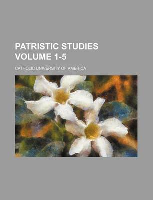 Book cover for Patristic Studies Volume 1-5