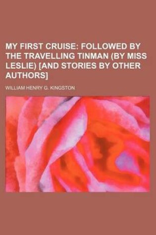 Cover of My First Cruise; Followed by the Travelling Tinman (by Miss Leslie) [And Stories by Other Authors]