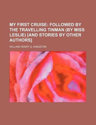 Book cover for My First Cruise; Followed by the Travelling Tinman (by Miss Leslie) [And Stories by Other Authors]