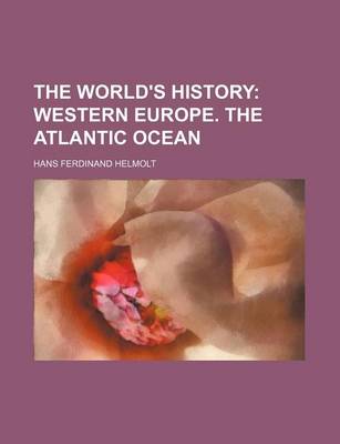 Book cover for The World's History (Volume 8); Western Europe. the Atlantic Ocean