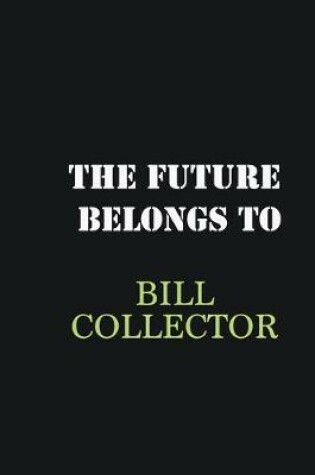 Cover of The future belongs to Bill Collector