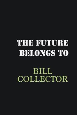 Book cover for The future belongs to Bill Collector