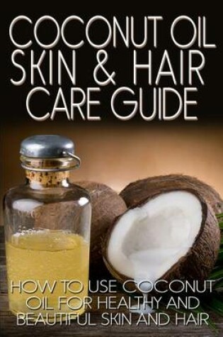 Cover of Coconut Oil Skin & Hair Care Guide