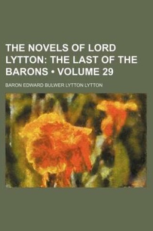 Cover of The Novels of Lord Lytton (Volume 29); The Last of the Barons