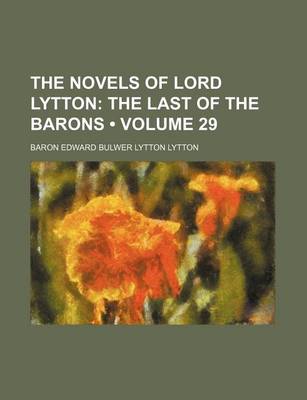 Book cover for The Novels of Lord Lytton (Volume 29); The Last of the Barons