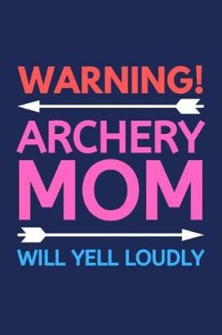 Cover of Warning! Archery Mom Will Yell Loudly