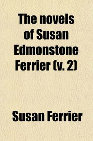 Cover of The Novels of Susan Edmonstone Ferrier (Volume 2); In Six Volumes