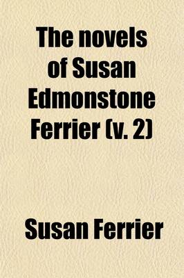 Book cover for The Novels of Susan Edmonstone Ferrier (Volume 2); In Six Volumes