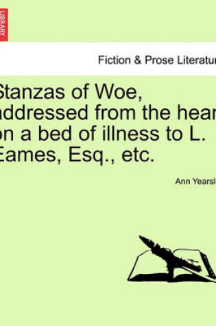 Cover of Stanzas of Woe, Addressed from the Heart on a Bed of Illness to L. Eames, Esq., Etc.