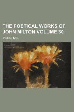 Cover of The Poetical Works of John Milton Volume 30