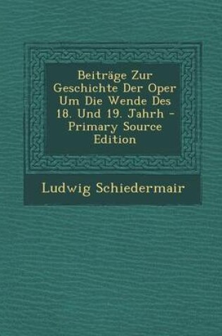 Cover of Beitrage Zur Geschichte Der Oper Um Die Wende Des 18. Und 19. Jahrh - Primary Source Edition