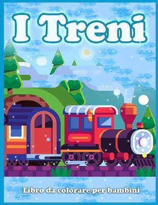 Book cover for I Treni Libro Da Colorare Per Bambini