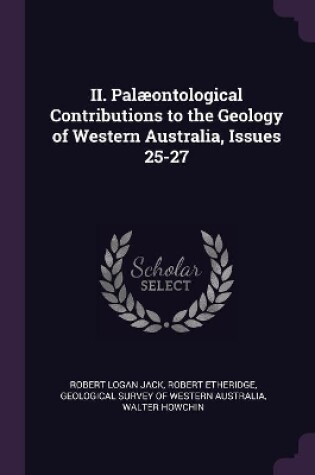 Cover of II. Palæontological Contributions to the Geology of Western Australia, Issues 25-27