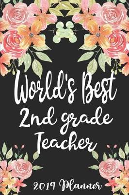 Book cover for World's Best 2nd Grade Teacher 2019 Planner