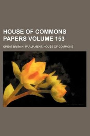 Cover of House of Commons Papers Volume 153