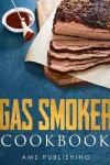 Book cover for Gas Smoker Cookbook