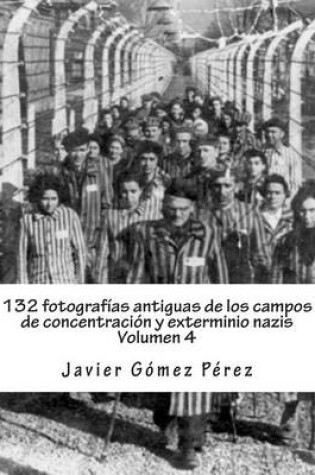 Cover of 132 Fotografias Antiguas de Los Campos de Concentracion y Exterminio Nazis