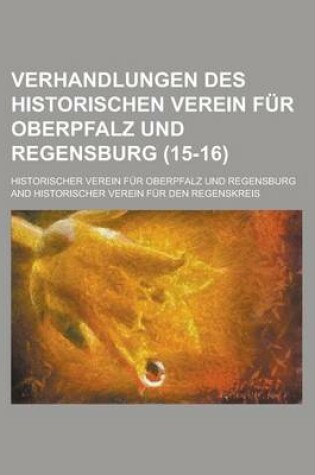 Cover of Verhandlungen Des Historischen Verein Fur Oberpfalz Und Regensburg (15-16 )