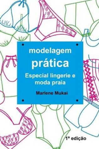 Cover of Modelagem Pratica Especial Lingerie e Moda Praia