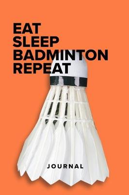 Cover of Eat Sleep Badminton Repeat - Notebook