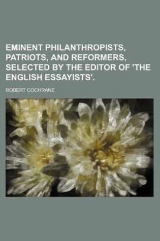 Cover of Eminent Philanthropists, Patriots, and Reformers, Selected by the Editor of 'The English Essayists'.