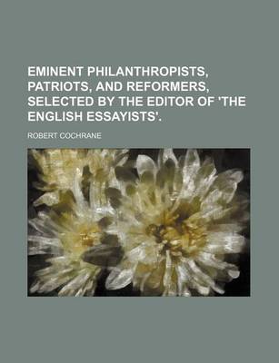 Book cover for Eminent Philanthropists, Patriots, and Reformers, Selected by the Editor of 'The English Essayists'.