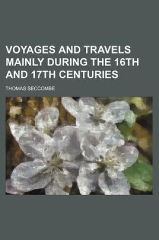 Cover of Voyages and Travels Mainly During the 16th and 17th Centuries