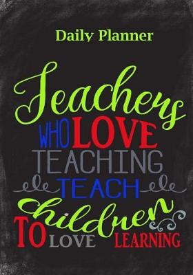 Book cover for Teachers Who Love Teaching..Teacher Appreciation Gift Daily Planner