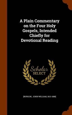 Book cover for A Plain Commentary on the Four Holy Gospels, Intended Chiefly for Devotional Reading