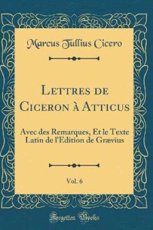 Cover of Lettres de Ciceron A Atticus, Vol. 6