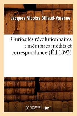 Book cover for Curiosites Revolutionnaires: Memoires Inedits Et Correspondance (Ed.1893)