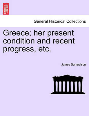 Book cover for Greece; Her Present Condition and Recent Progress, Etc.