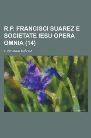 Cover of R.P. Francisci Suarez E Societate Iesu Opera Omnia (14 )